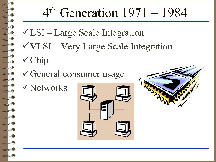 4 th Generation 1971 – 1984 ü LSI – Large Scale Integration ü VLSI