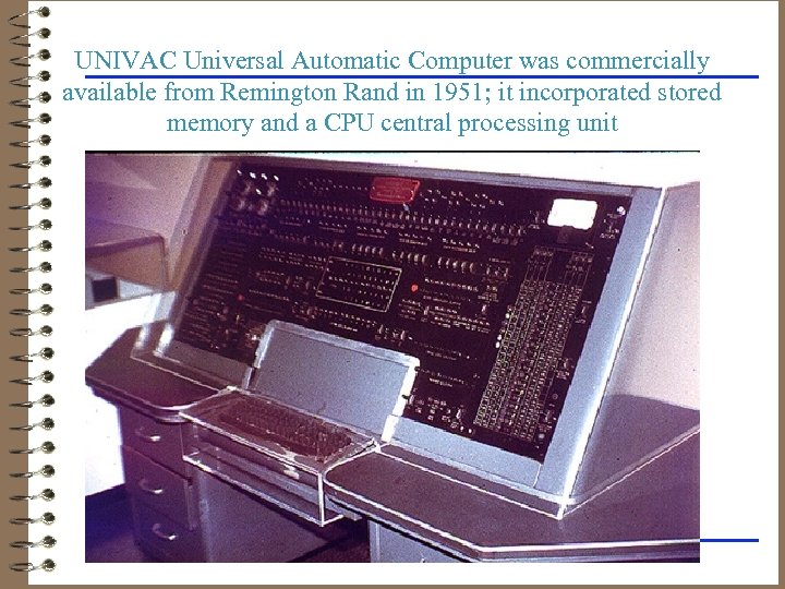 UNIVAC Universal Automatic Computer was commercially available from Remington Rand in 1951; it incorporated