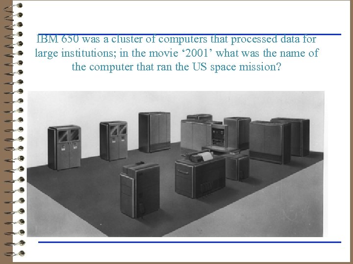 IBM 650 was a cluster of computers that processed data for large institutions; in