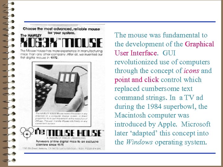 The mouse was fundamental to the development of the Graphical User Interface. GUI revolutionized