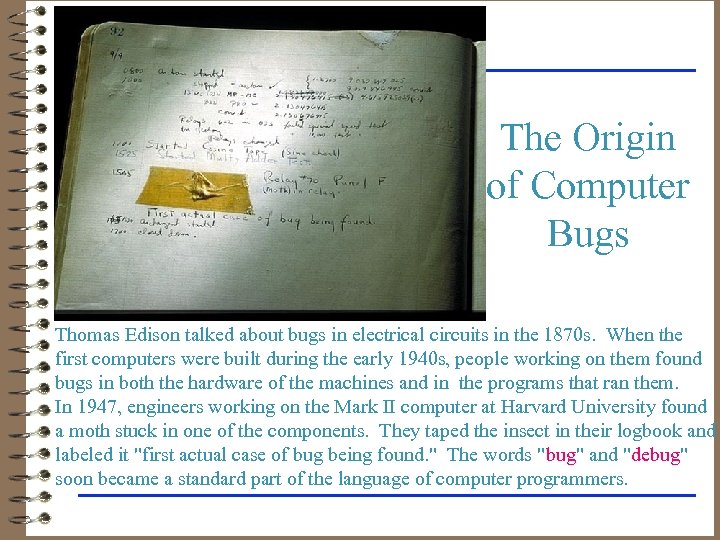 The Origin of Computer Bugs Thomas Edison talked about bugs in electrical circuits in