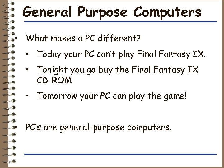 General Purpose Computers • What makes a PC different? • Today your PC can’t