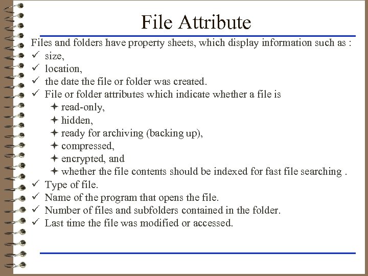 File Attribute Files and folders have property sheets, which display information such as :