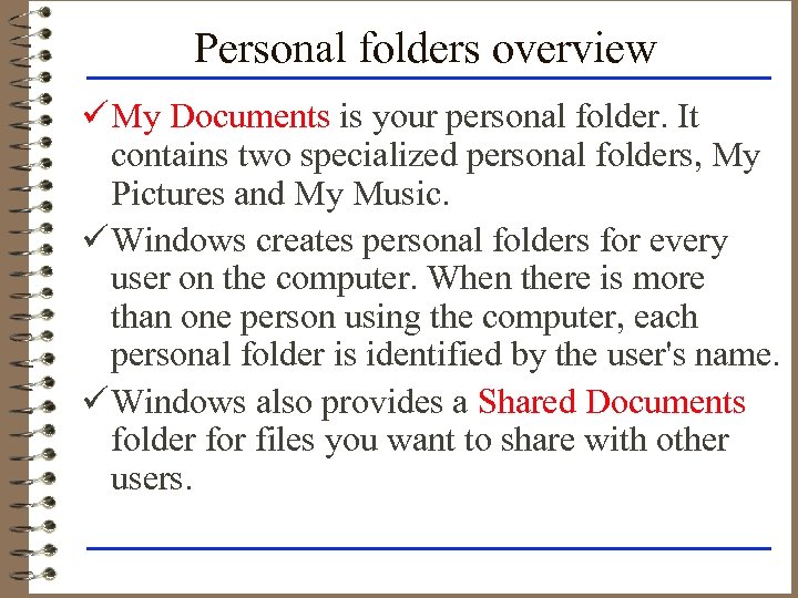 Personal folders overview ü My Documents is your personal folder. It contains two specialized