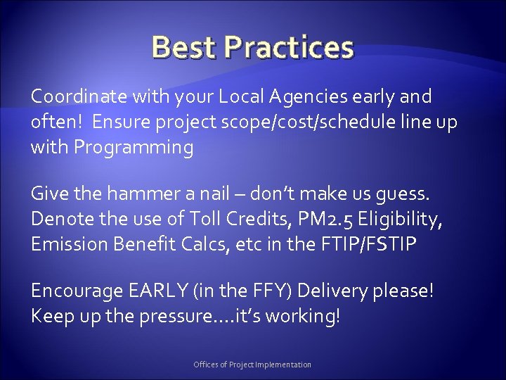 Best Practices Coordinate with your Local Agencies early and often! Ensure project scope/cost/schedule line