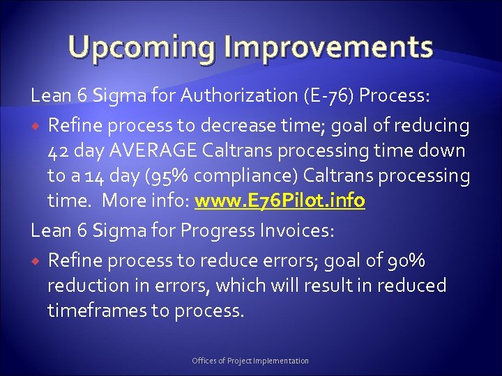 Upcoming Improvements Lean 6 Sigma for Authorization (E-76) Process: Refine process to decrease time;