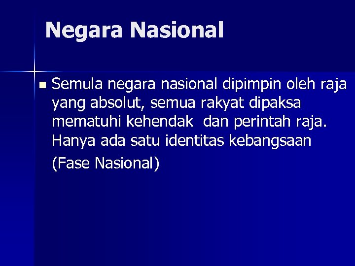 Negara Nasional n Semula negara nasional dipimpin oleh raja yang absolut, semua rakyat dipaksa