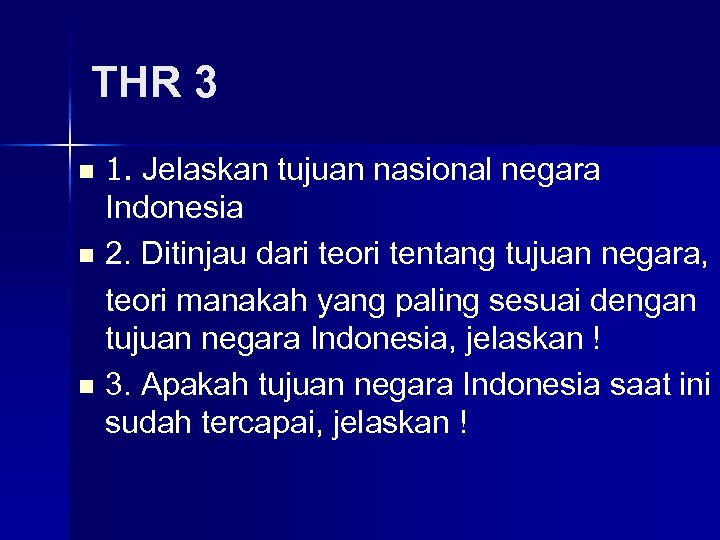 THR 3 1. Jelaskan tujuan nasional negara Indonesia n 2. Ditinjau dari teori tentang