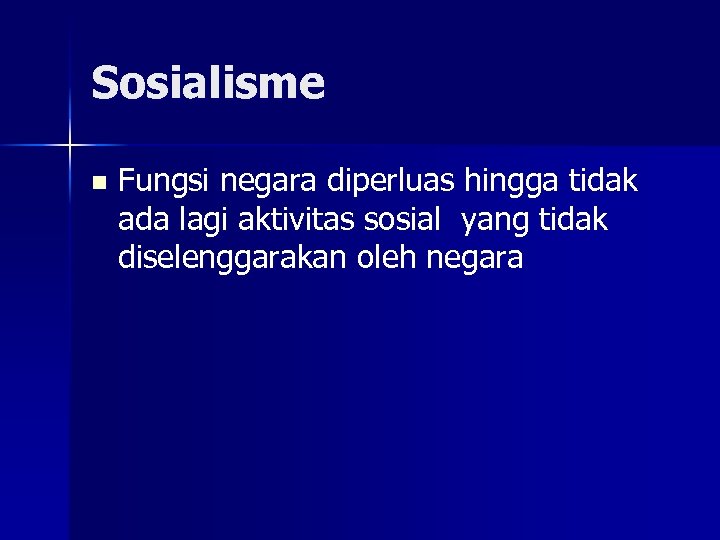 Sosialisme n Fungsi negara diperluas hingga tidak ada lagi aktivitas sosial yang tidak diselenggarakan