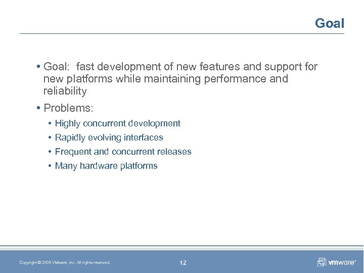 Goal • Goal: fast development of new features and support for new platforms while