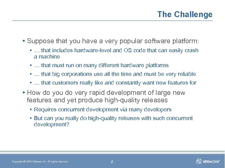 The Challenge • Suppose that you have a very popular software platform: • …