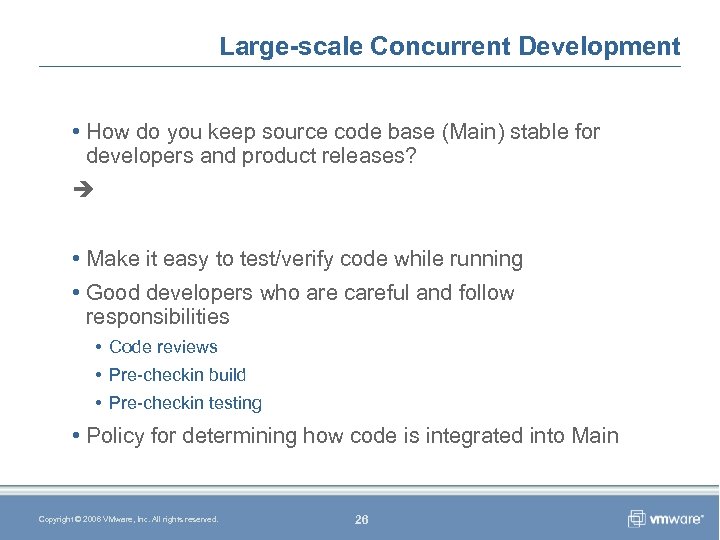 Large-scale Concurrent Development • How do you keep source code base (Main) stable for