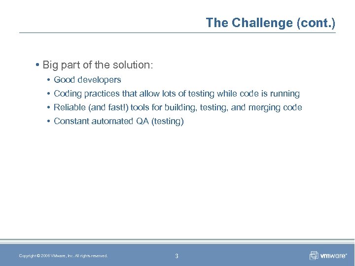 The Challenge (cont. ) • Big part of the solution: • Good developers •