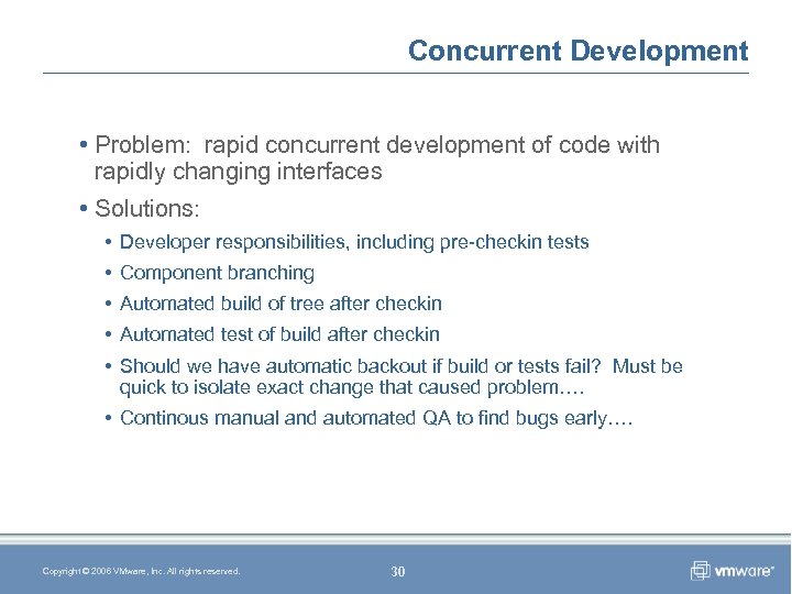 Concurrent Development • Problem: rapid concurrent development of code with rapidly changing interfaces •