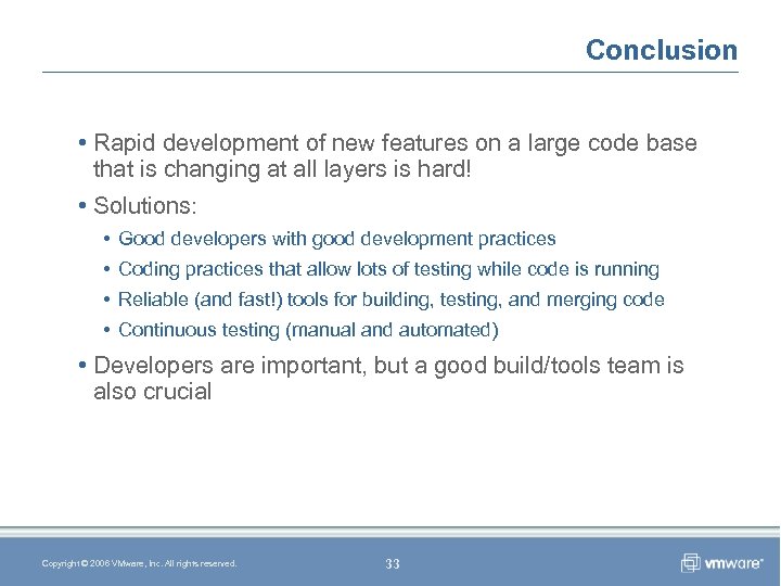 Conclusion • Rapid development of new features on a large code base that is