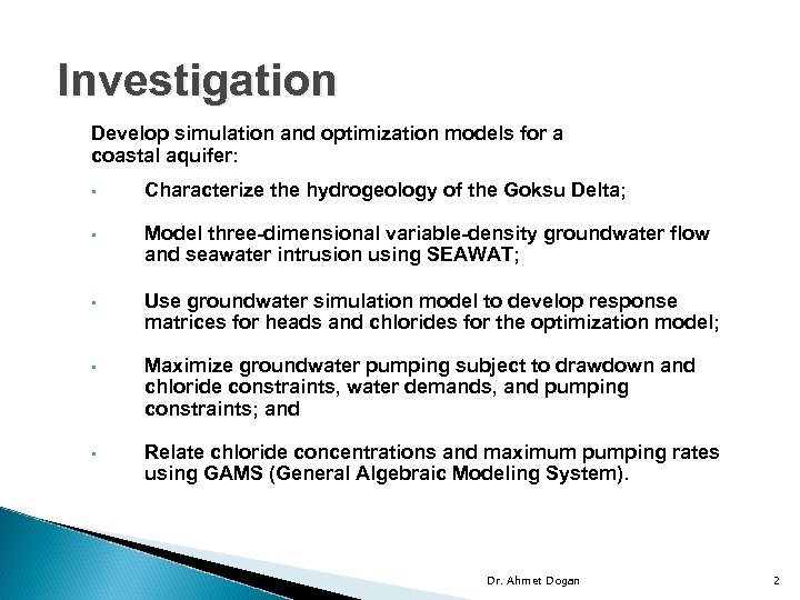 Investigation Develop simulation and optimization models for a coastal aquifer: • Characterize the hydrogeology