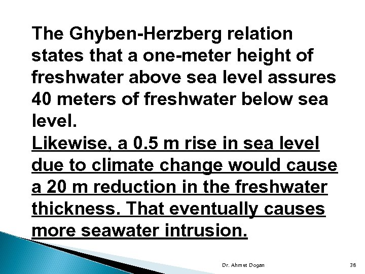 The Ghyben-Herzberg relation states that a one-meter height of freshwater above sea level assures