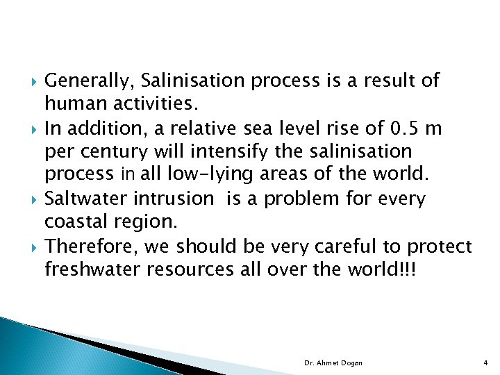  Generally, Salinisation process is a result of human activities. In addition, a relative