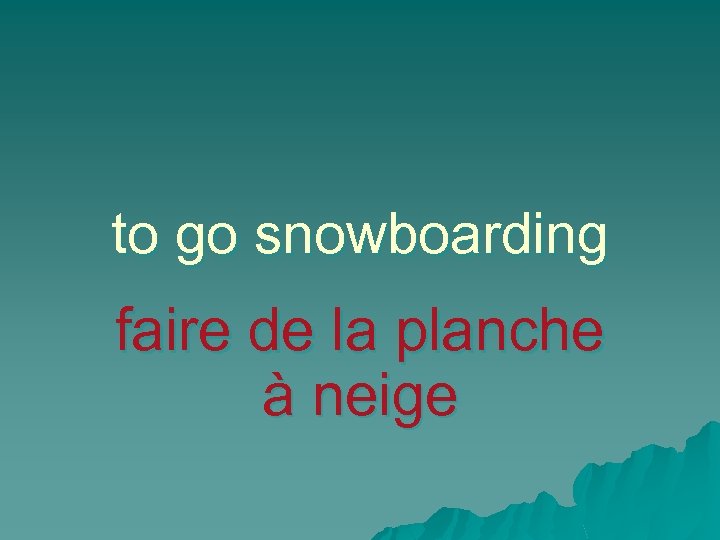 to go snowboarding faire de la planche à neige 