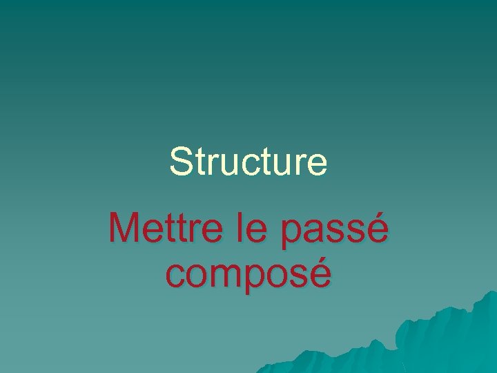 Structure Mettre le passé composé 
