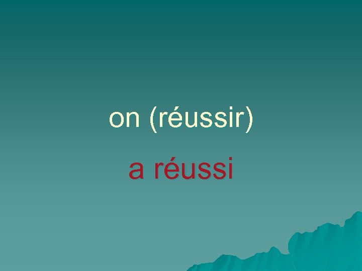 on (réussir) a réussi 