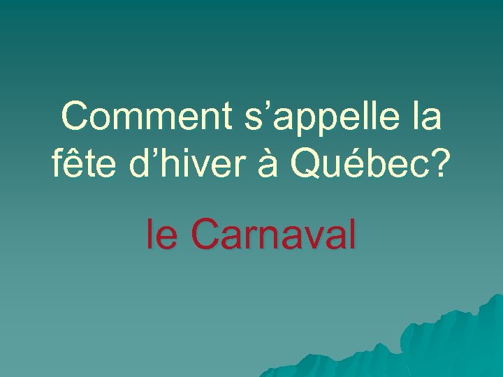 Comment s’appelle la fête d’hiver à Québec? le Carnaval 