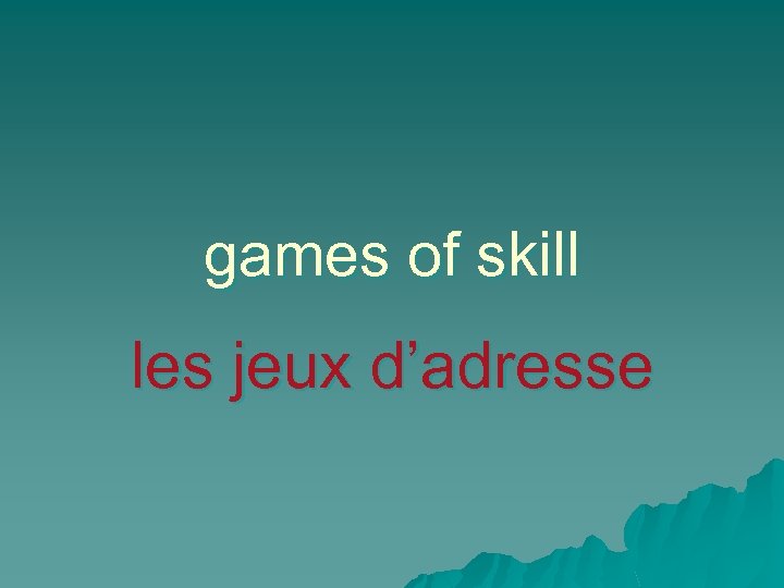 games of skill les jeux d’adresse 