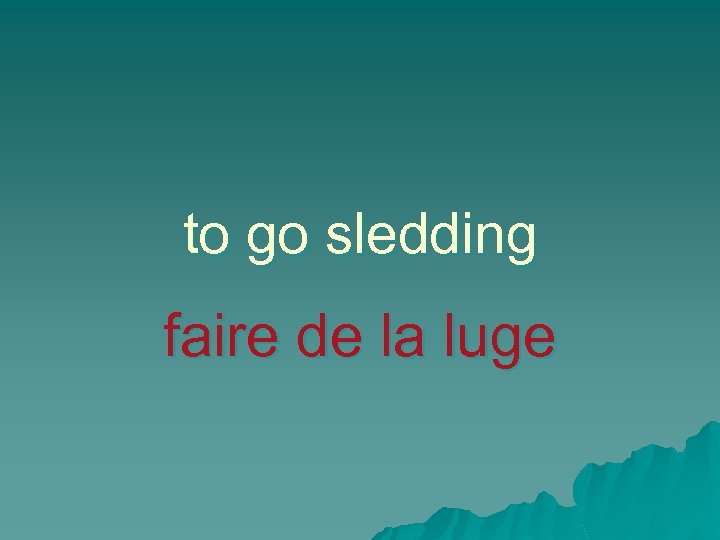 to go sledding faire de la luge 