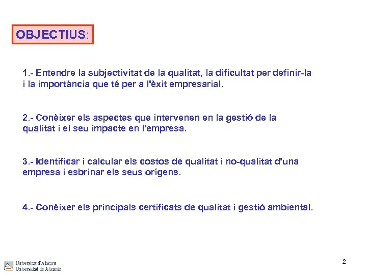 OBJECTIUS: 1. - Entendre la subjectivitat de la qualitat, la dificultat per definir-la importància