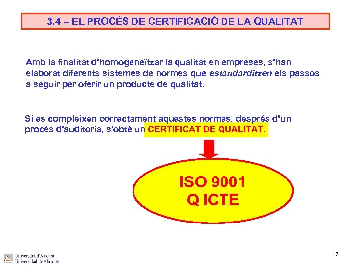3. 4 – EL PROCÉS DE CERTIFICACIÓ DE LA QUALITAT Amb la finalitat d'homogeneïtzar