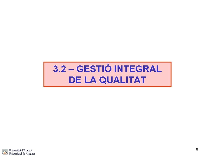 3. 2 – GESTIÓ INTEGRAL DE LA QUALITAT 8 
