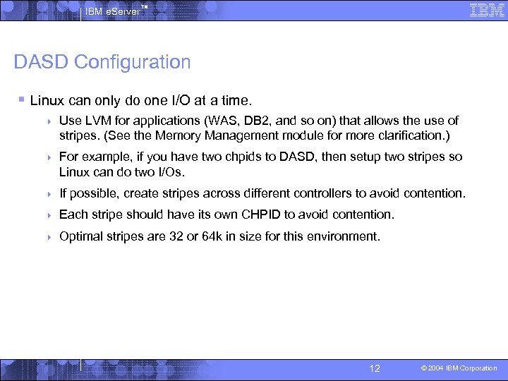 IBM e. Server™ DASD Configuration § Linux can only do one I/O at a