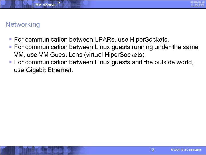 IBM e. Server™ Networking § For communication between LPARs, use Hiper. Sockets. § For