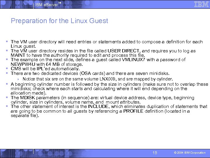 IBM e. Server™ Preparation for the Linux Guest § The VM user directory will