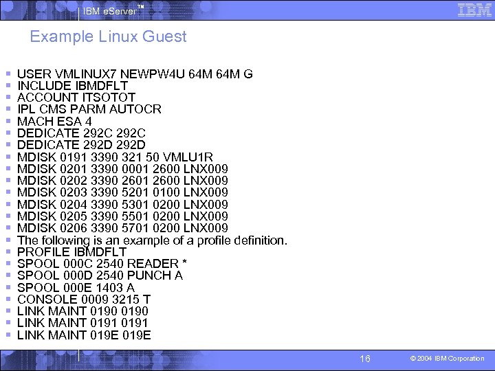 IBM e. Server™ Example Linux Guest § § § § § § USER VMLINUX