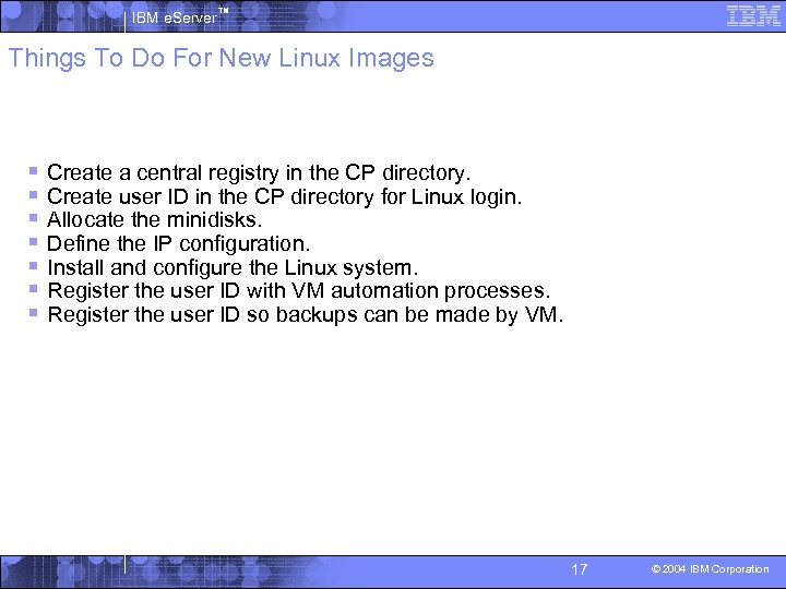 IBM e. Server™ Things To Do For New Linux Images § § § §