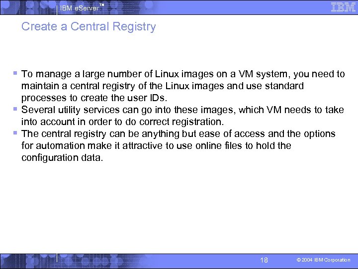 IBM e. Server™ Create a Central Registry § To manage a large number of