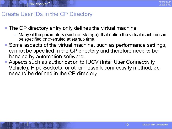 IBM e. Server™ Create User IDs in the CP Directory § The CP directory