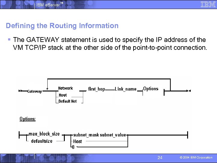 IBM e. Server™ Defining the Routing Information § The GATEWAY statement is used to