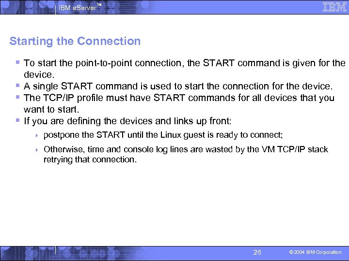 IBM e. Server™ Starting the Connection § To start the point-to-point connection, the START