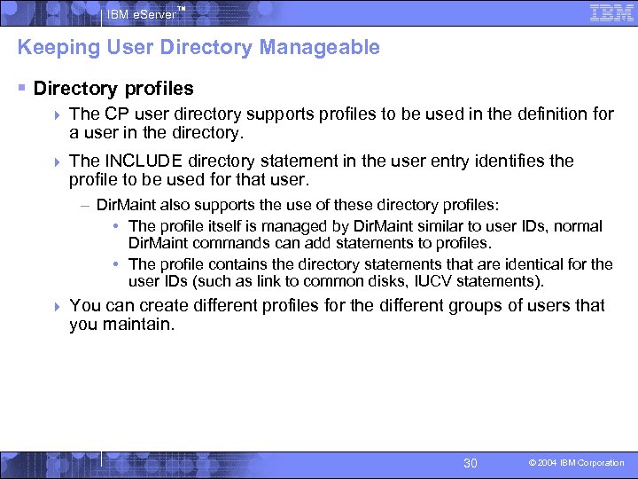 IBM e. Server™ Keeping User Directory Manageable § Directory profiles 4 The CP user