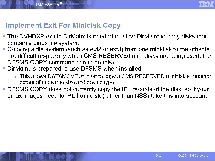 IBM e. Server™ Implement Exit For Minidisk Copy § The DVHDXP exit in Dir.