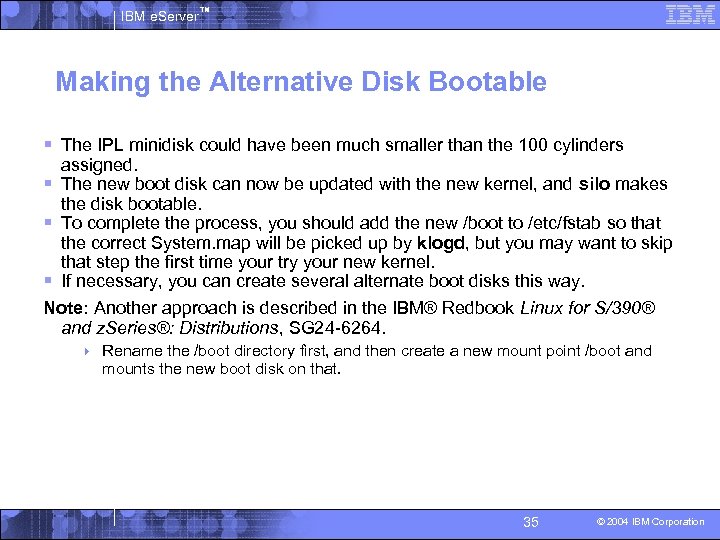 IBM e. Server™ Making the Alternative Disk Bootable § The IPL minidisk could have