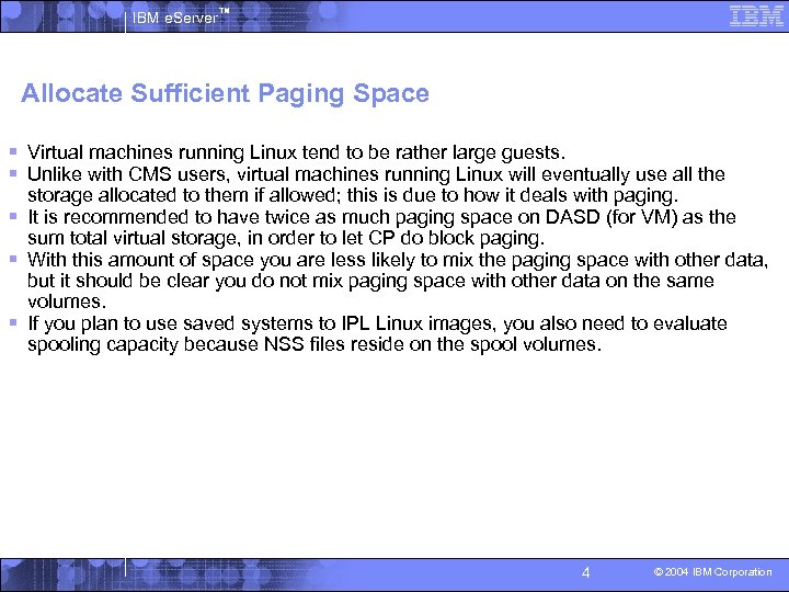 IBM e. Server™ Allocate Sufficient Paging Space § Virtual machines running Linux tend to