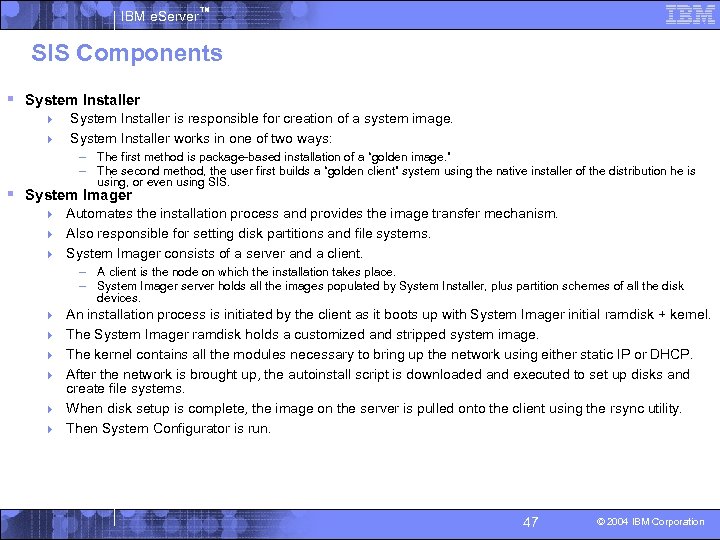 IBM e. Server™ SIS Components § System Installer 4 4 System Installer is responsible