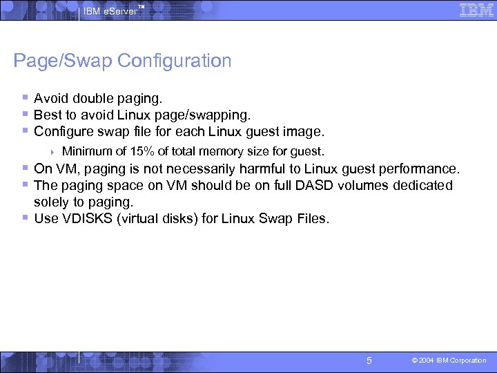 IBM e. Server™ Page/Swap Configuration § Avoid double paging. § Best to avoid Linux