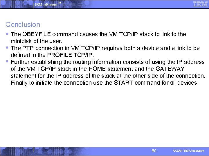 IBM e. Server™ Conclusion § The OBEYFILE command causes the VM TCP/IP stack to