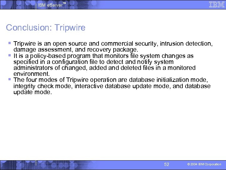 IBM e. Server™ Conclusion: Tripwire § Tripwire is an open source and commercial security,