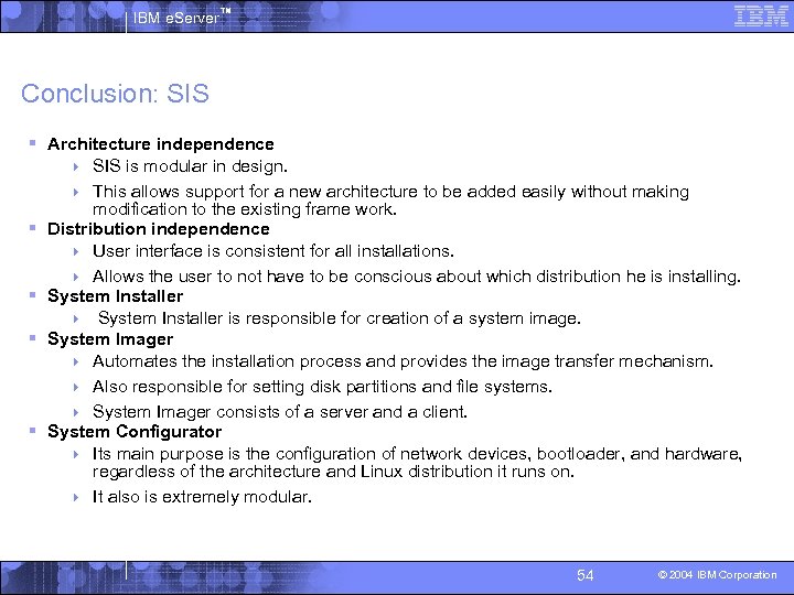 IBM e. Server™ Conclusion: SIS § Architecture independence SIS is modular in design. 4