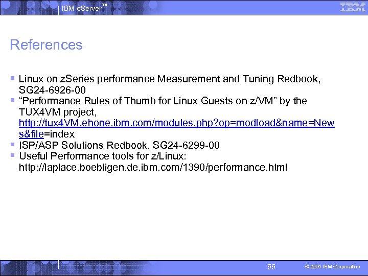 IBM e. Server™ References § Linux on z. Series performance Measurement and Tuning Redbook,